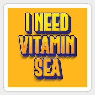 I NEED VITAMIN SEA || FUNNY QUOTES Magnet